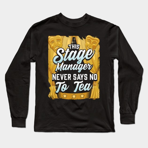 Stage Manager - Never Say No To Tea Long Sleeve T-Shirt by thingsandthings